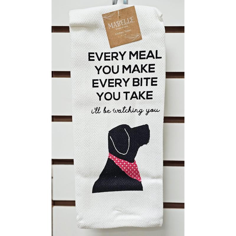 Every Meal You Make Every Bite You Take - Love My Dog Printed Kitchen Towel