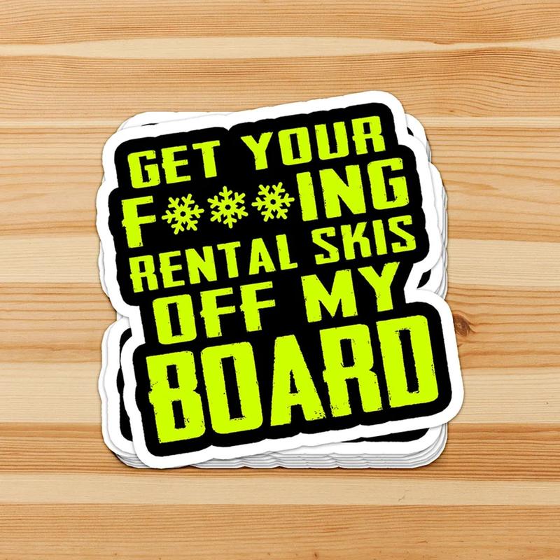 Funny Snowboard Sticker | Get your f***ing rental skis off my board | Sarcastic Snowboarding Sticker