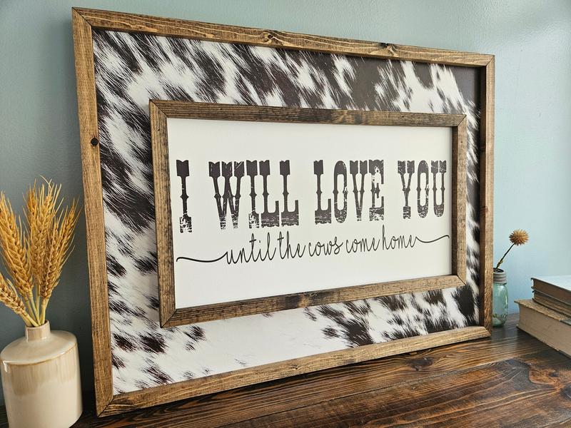 I will love you until the cows come home sign Without Cowhide - Western Poster - Wedding Gift - Above Bed sign-Unframe