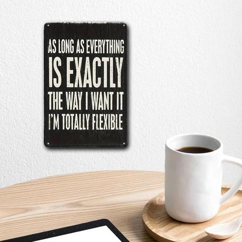 Funny Phrase Sarcastic Humor Sign, As Long As Everything Is Exactly The Way I Want It, I'm Totally Flexible Sign, Wall Art Tin Sign, Wall Decorative Plaque