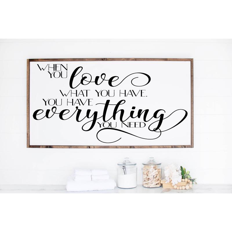 SlowRollChicago When You Love What You Have Poster No Frame, Family Sign, Family Wall Decor, Wedding Gift, Anniversary Sign, Farmhouse Sign